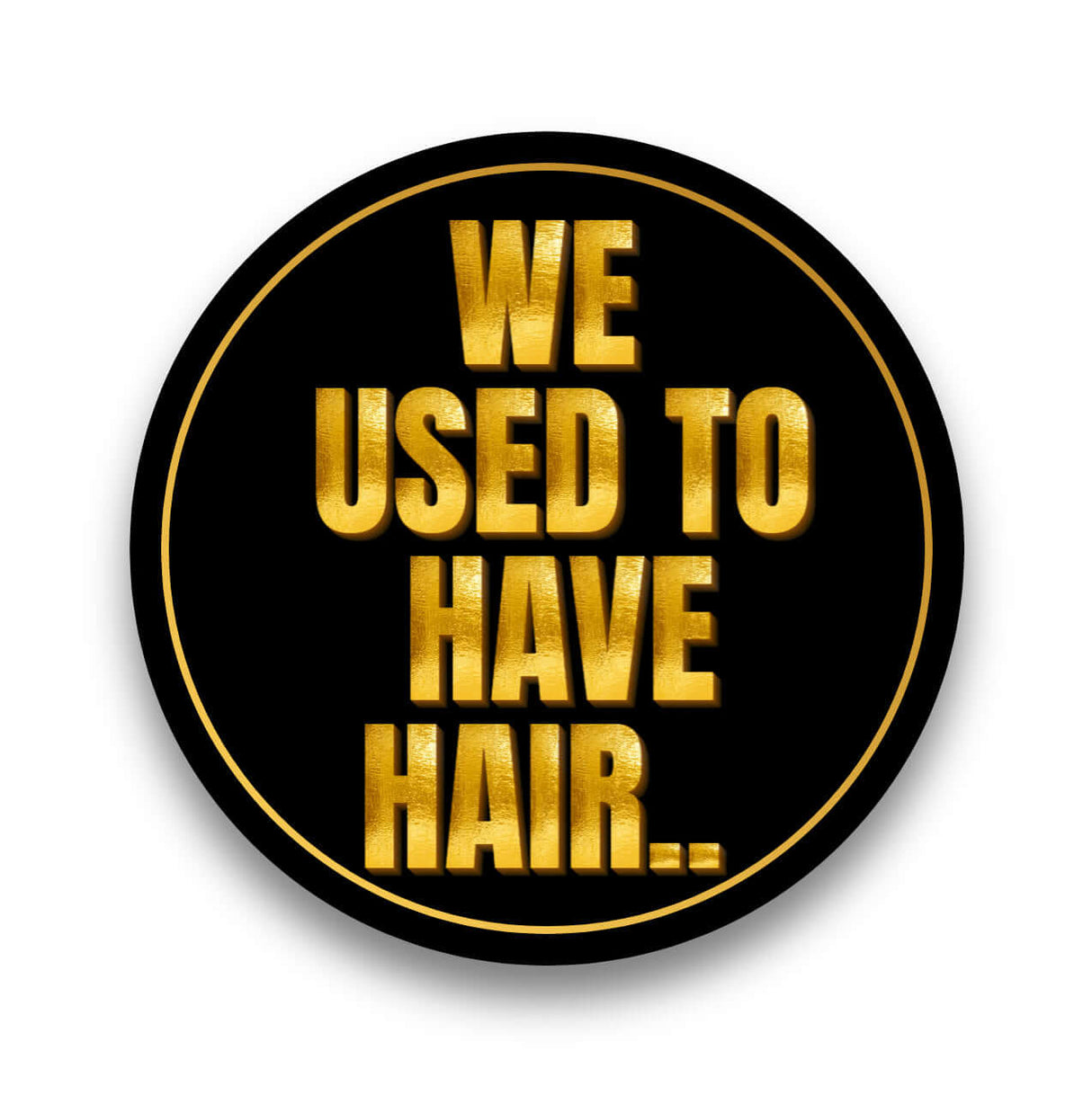 Class Reunion black and gold photo booth prop with the phrase 'We Used to Have Hair' in bold letters.