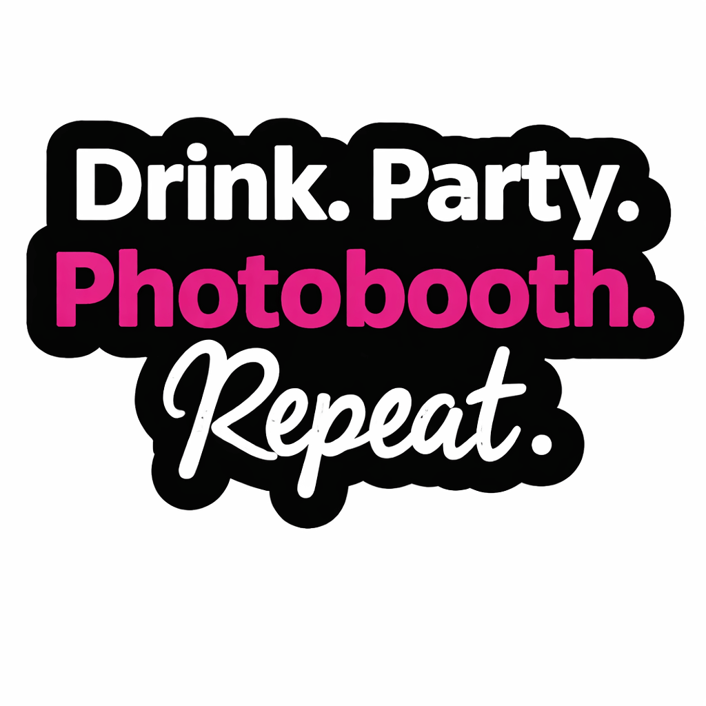 Drink.Party.Photobooth.Repeat Prop in vibrant colors on a fun photo booth sign, perfect for any party.