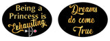 Fairytales/ Princess Party Prop Set with colorful oval signs saying 'Being a Princess is Exhausting' and 'Dreams do come True'.