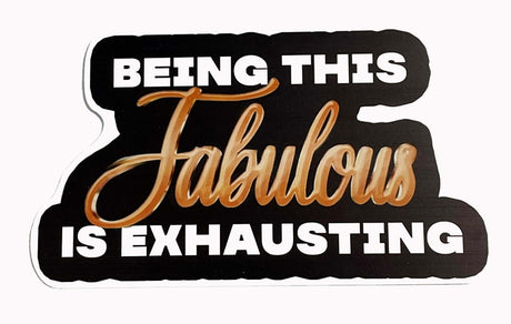 Fabulous Prop image featuring a stylish black and gold design that reads 'Being this Fabulous is Exhausting'.
