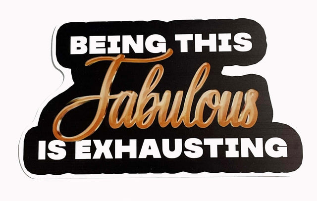 Fabulous Prop image featuring a stylish black and gold design that reads 'Being this Fabulous is Exhausting'.