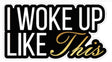 Colorful "I Woke Up Like This" prop with eye-catching design, 14" long, 6mm thick, anti-glare quality, perfect for decor.